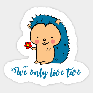 We only live two Cute Blue Hedgehog with flower T-Shirt for animal lovers Sticker